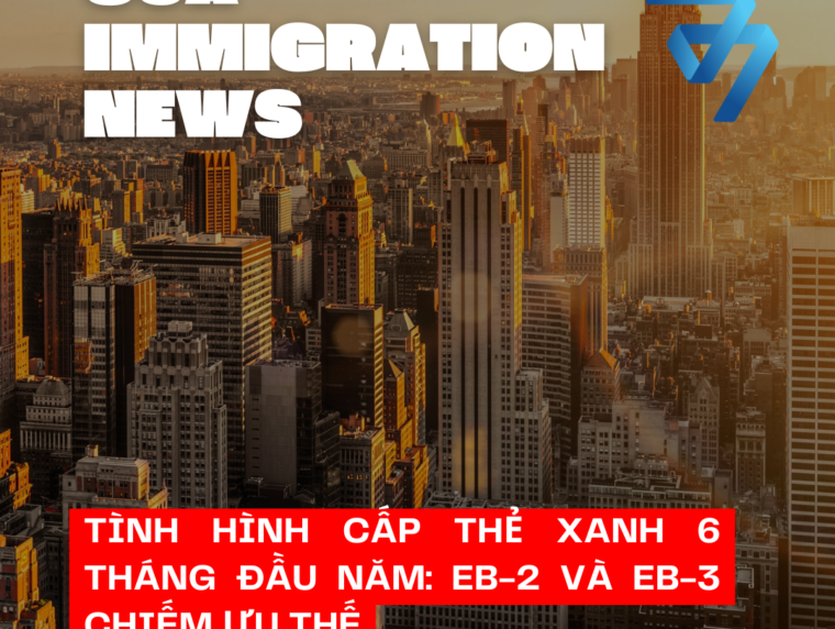 Tình hình cấp thẻ xanh 6 tháng đầu năm: EB-2 và EB-3 chiếm ưu thế